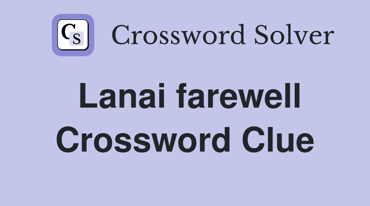 Lanai farewell Crossword Clue