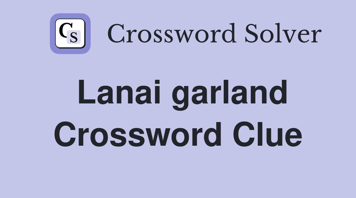 Lanai garland Crossword Clue