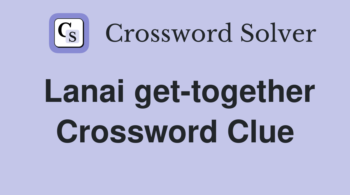 Lanai get-together Crossword Clue