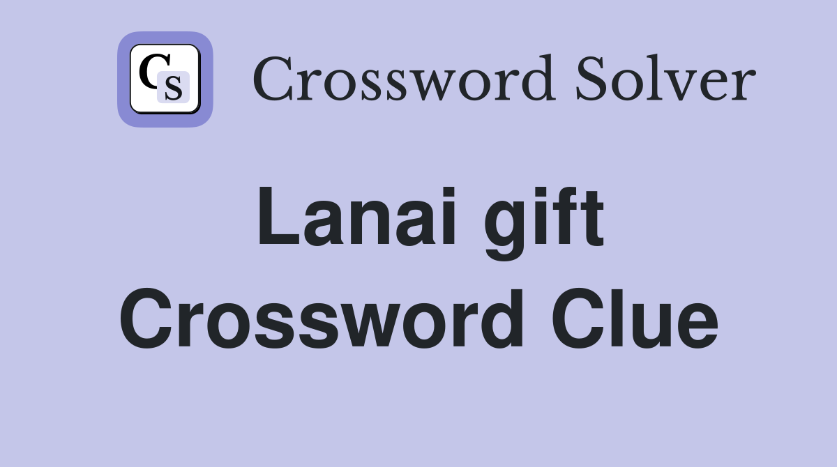 Lanai gift Crossword Clue