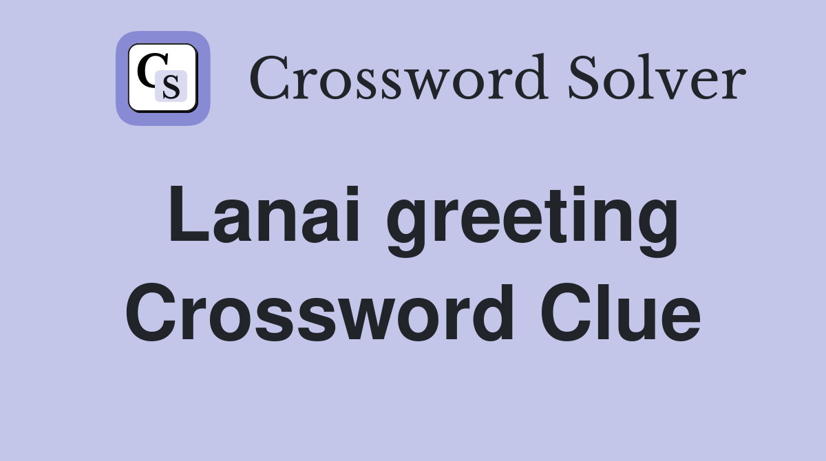 Lanai greeting Crossword Clue
