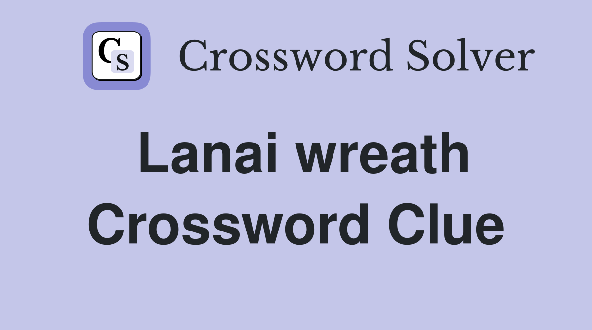 Lanai wreath Crossword Clue
