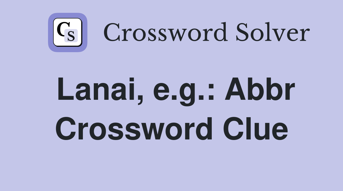 Lanai, e.g.: Abbr Crossword Clue