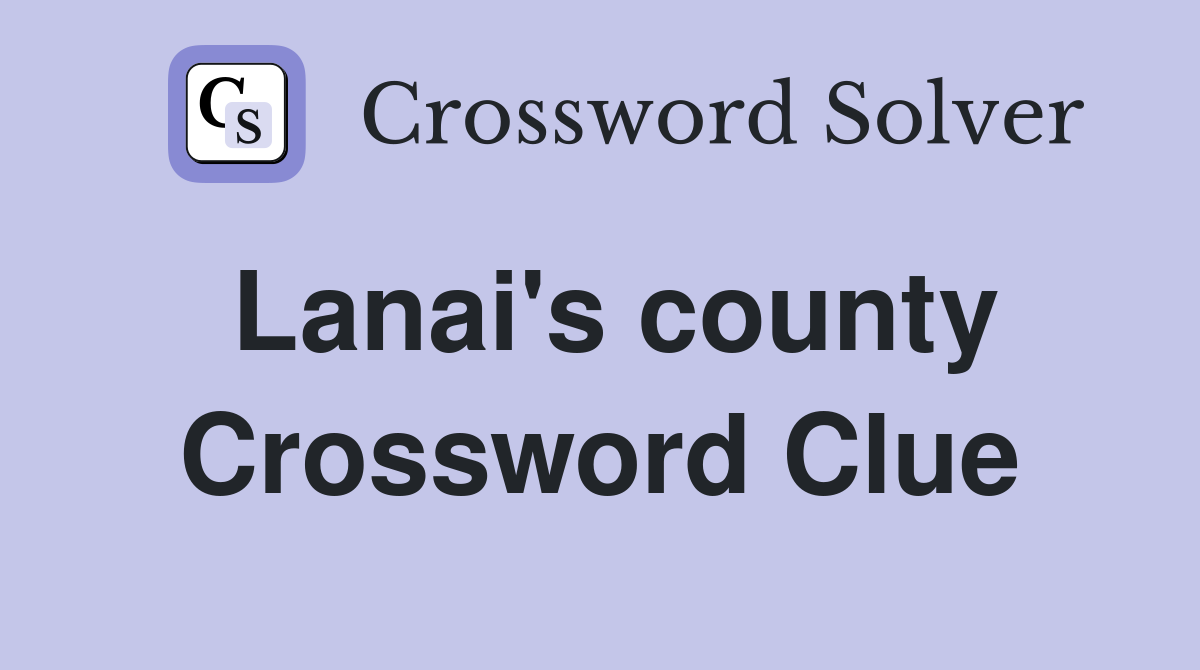 Lanai's county Crossword Clue