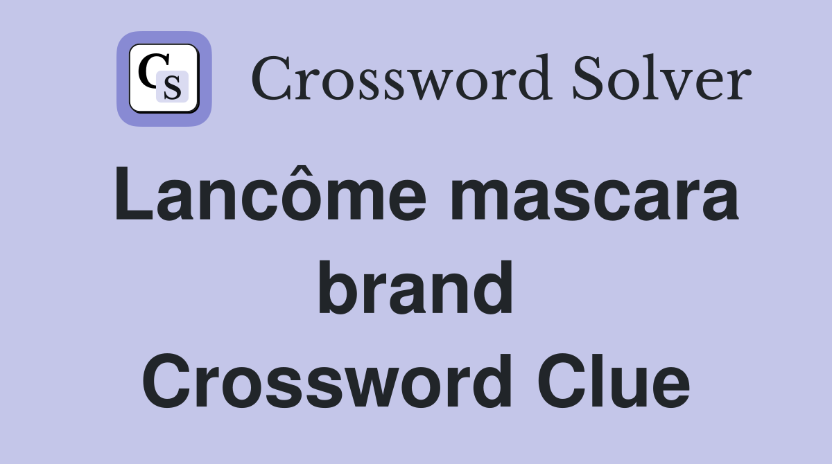 Lancôme mascara brand Crossword Clue