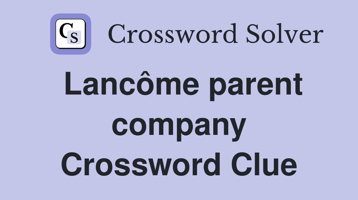 Lancôme parent company Crossword Clue