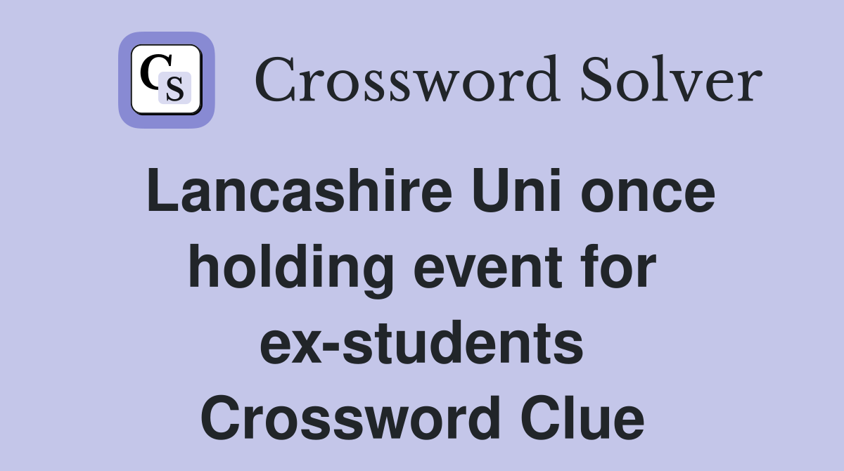 Lancashire Uni once holding event for ex-students Crossword Clue