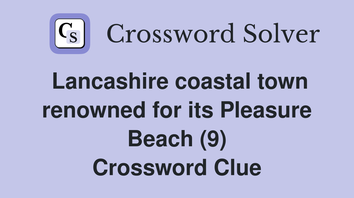 Lancashire coastal town renowned for its Pleasure Beach (9) Crossword Clue
