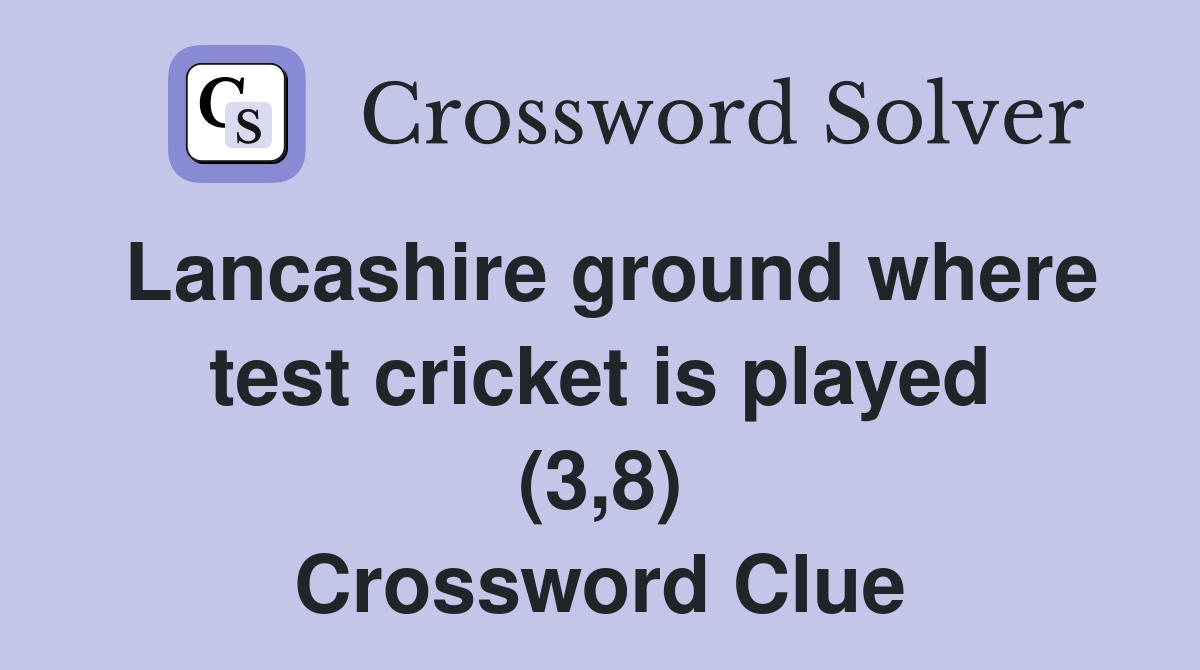 Lancashire ground where test cricket is played (3,8) Crossword Clue