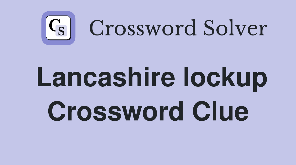 Lancashire lockup Crossword Clue