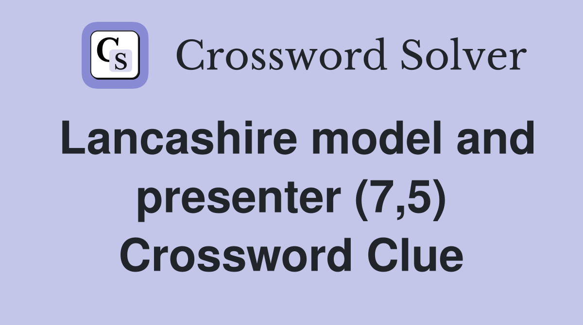 Lancashire model and presenter (7,5) Crossword Clue