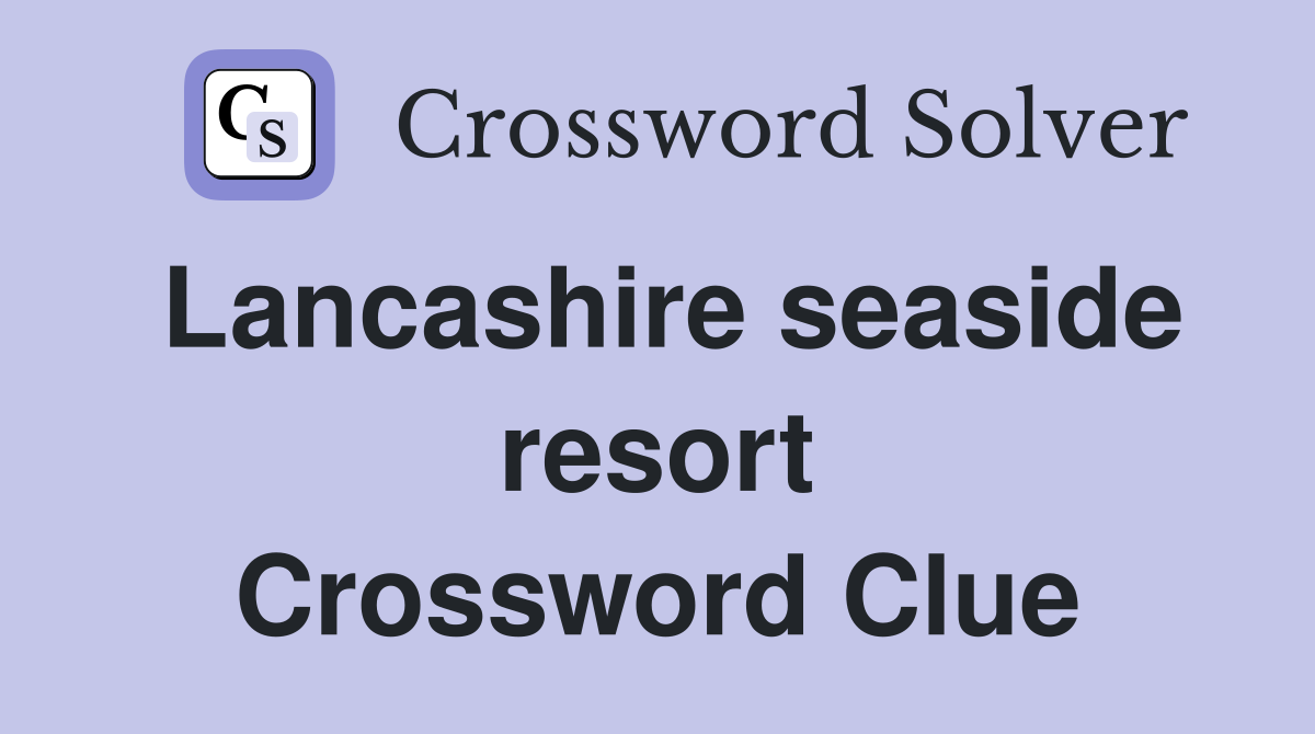 Lancashire seaside resort Crossword Clue