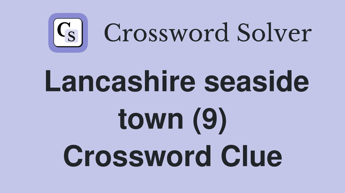 Lancashire seaside town (9) Crossword Clue
