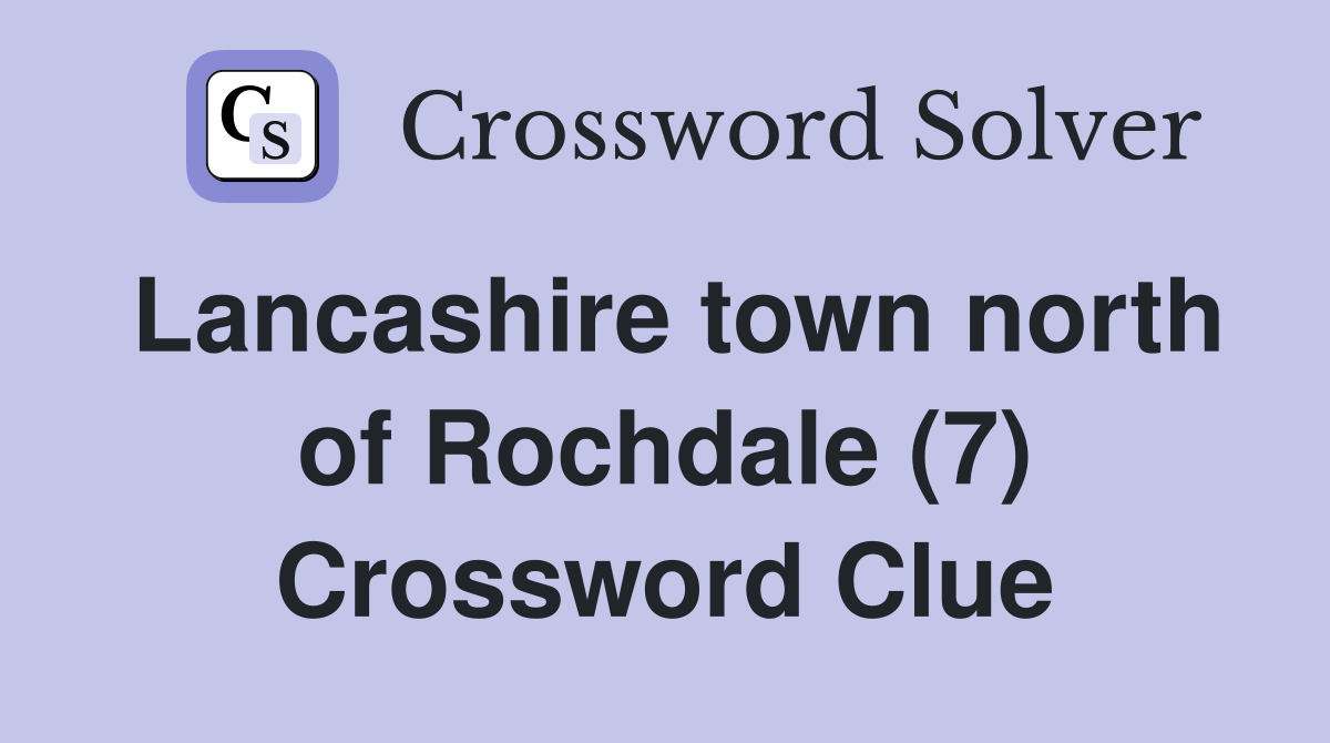 Lancashire town north of Rochdale (7) Crossword Clue