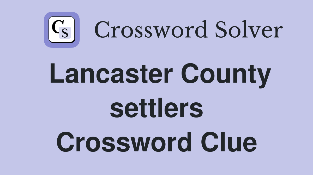 Lancaster County settlers Crossword Clue