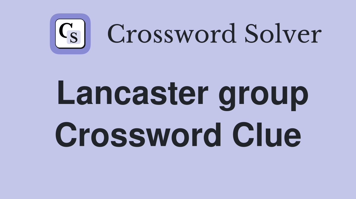 Lancaster group Crossword Clue