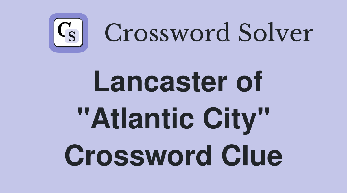 Lancaster of "Atlantic City" Crossword Clue