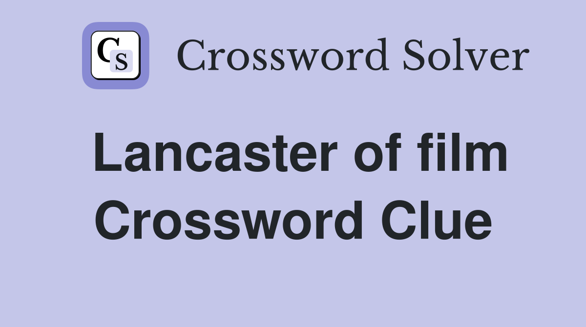Lancaster of film Crossword Clue