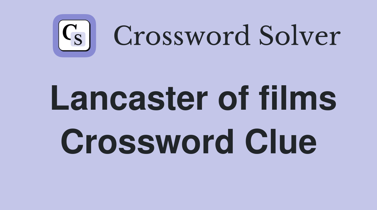 Lancaster of films Crossword Clue
