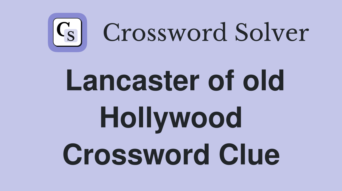 Lancaster of old Hollywood Crossword Clue