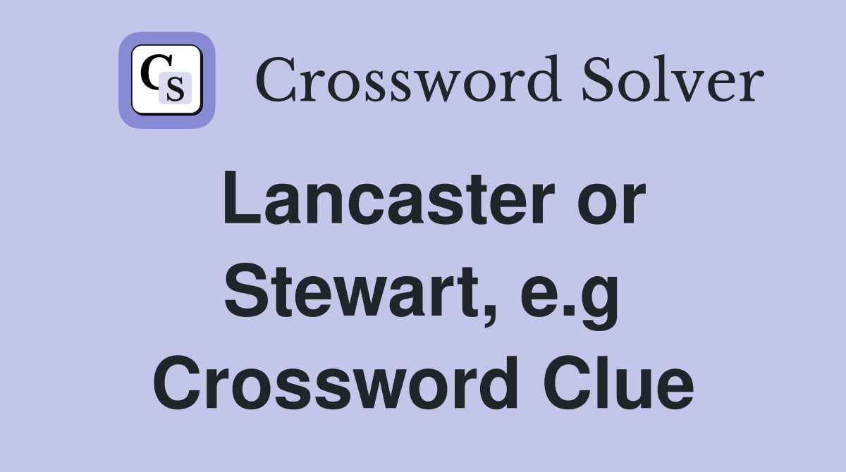 Lancaster or Stewart, e.g Crossword Clue