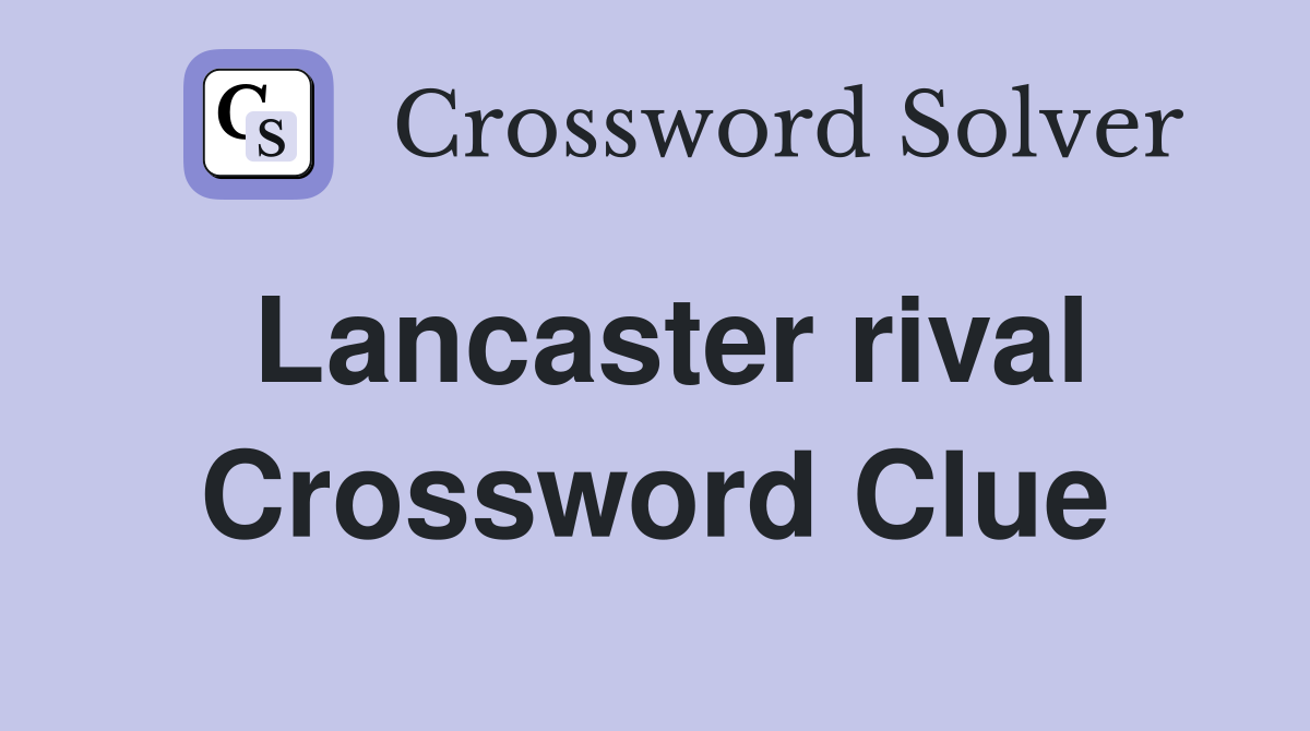 Lancaster rival Crossword Clue