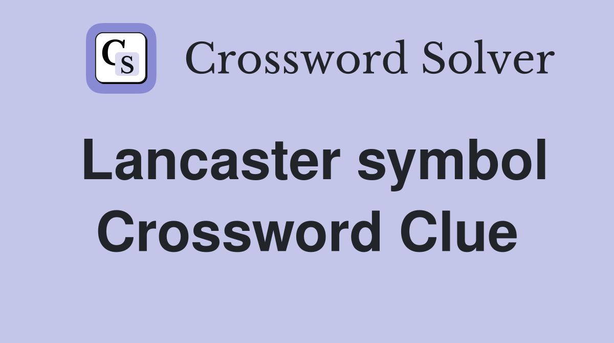 Lancaster symbol Crossword Clue