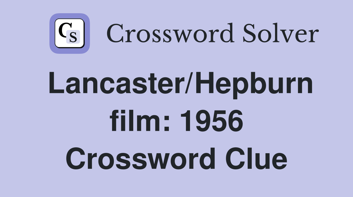 Lancaster/Hepburn film: 1956 Crossword Clue