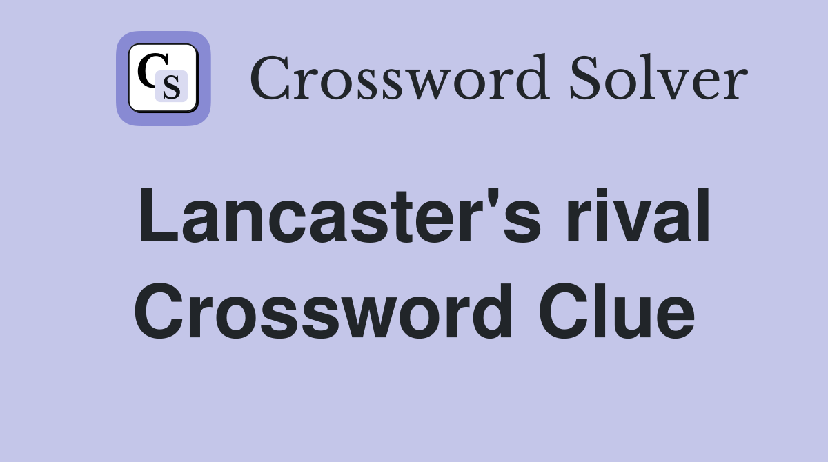 Lancaster's rival Crossword Clue