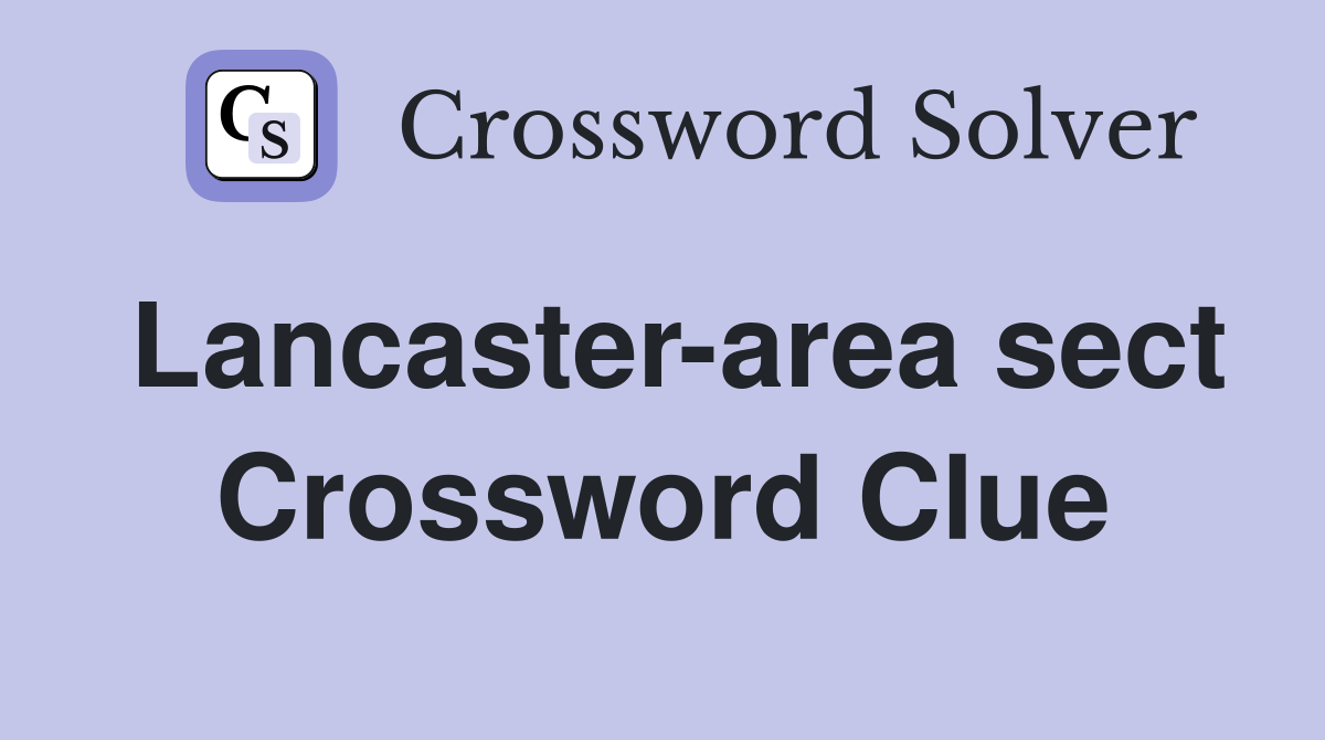 Lancaster-area sect Crossword Clue