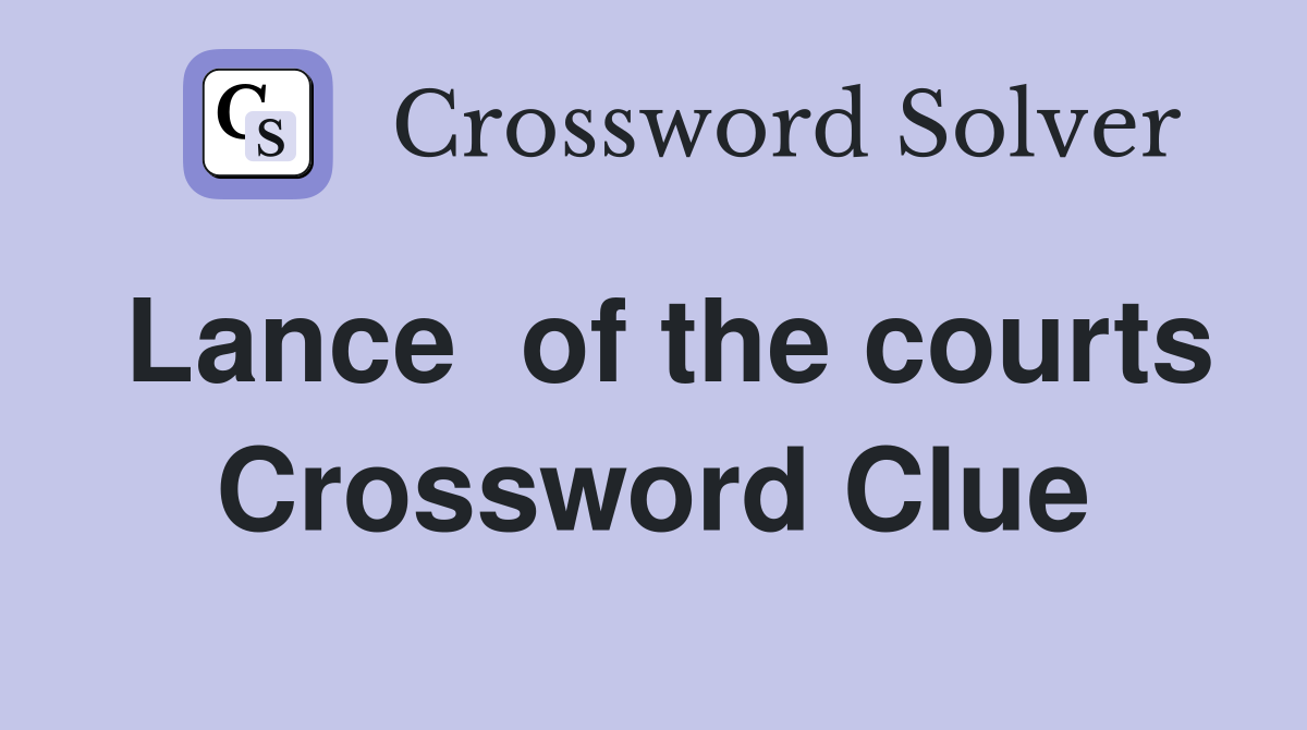 Lance  of the courts Crossword Clue