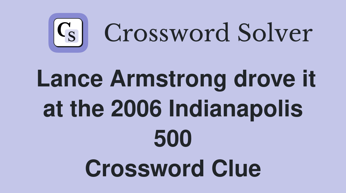 Lance Armstrong drove it at the 2006 Indianapolis 500 Crossword Clue