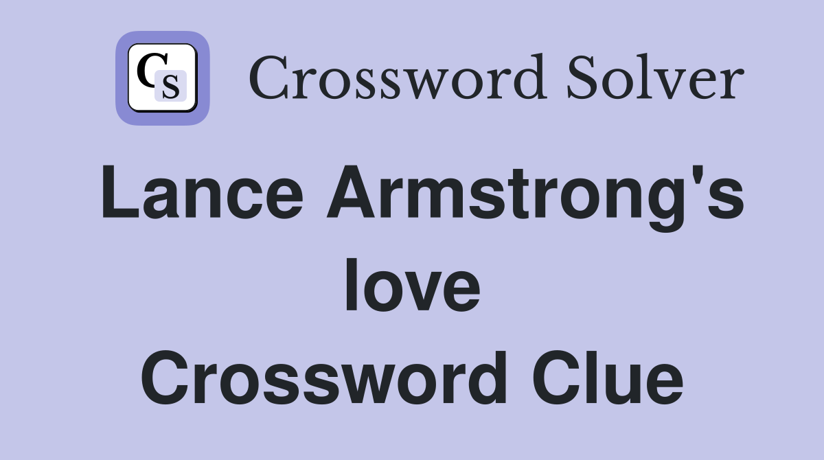 Lance Armstrong's love Crossword Clue