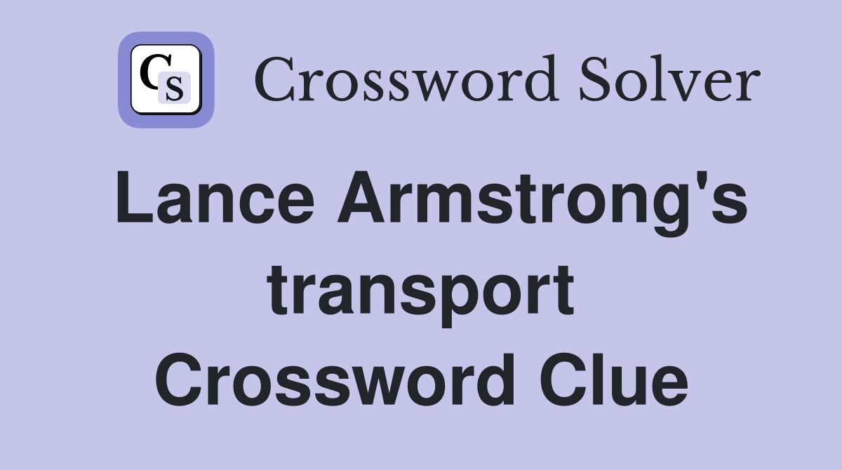 Lance Armstrong's transport Crossword Clue