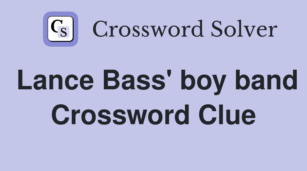 Lance Bass' boy band Crossword Clue