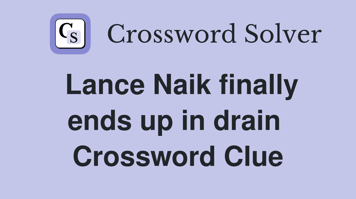 Lance Naik finally ends up in drain  Crossword Clue