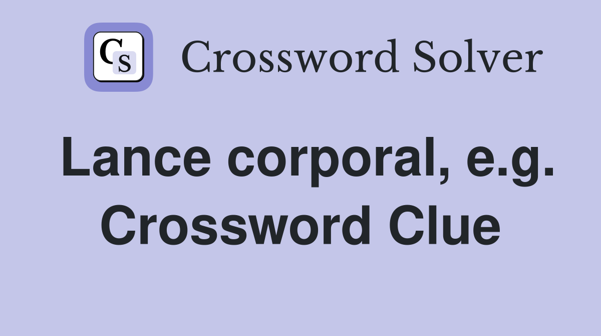Lance corporal, e.g. Crossword Clue