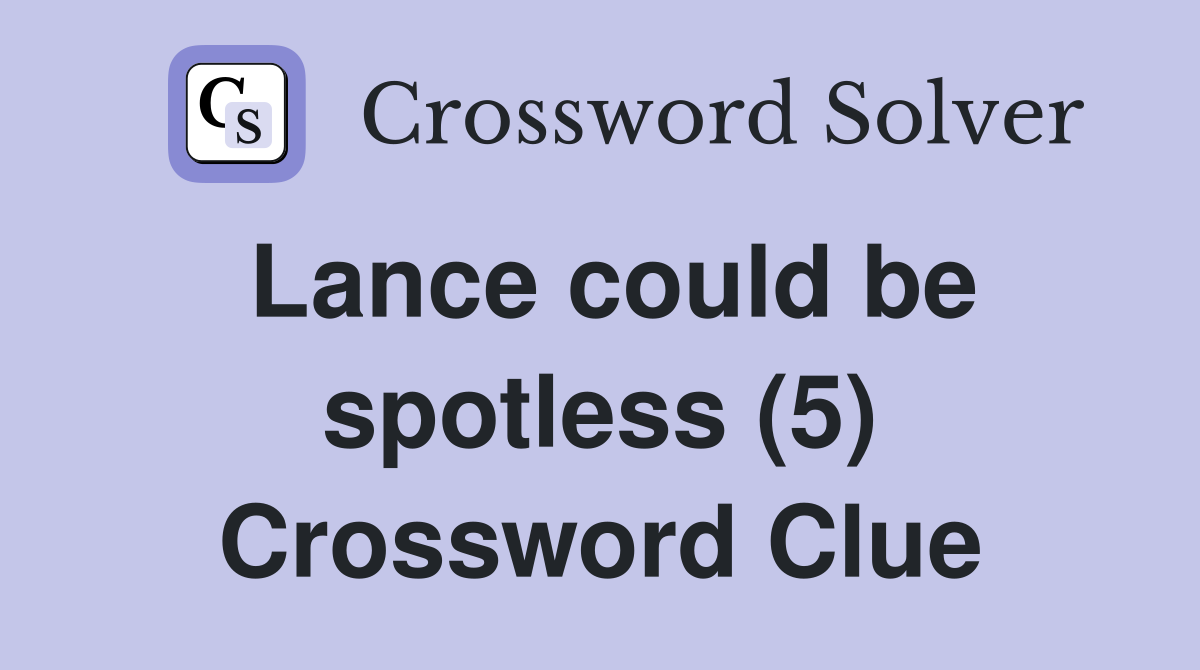 Lance could be spotless (5) Crossword Clue