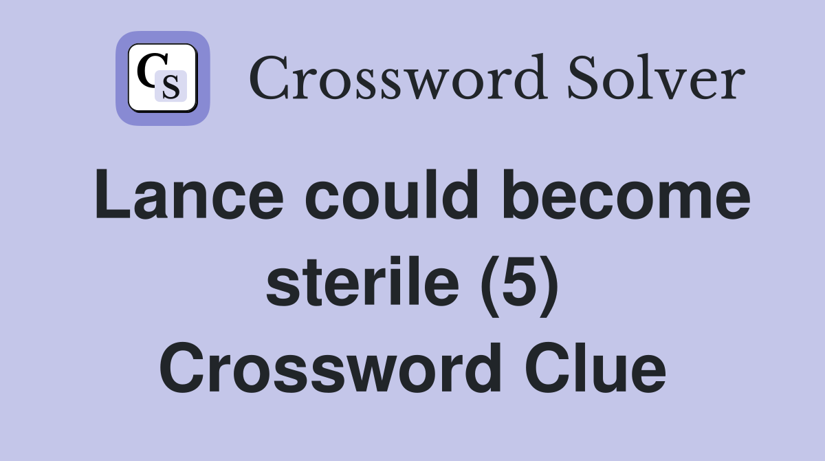 Lance could become sterile (5) Crossword Clue