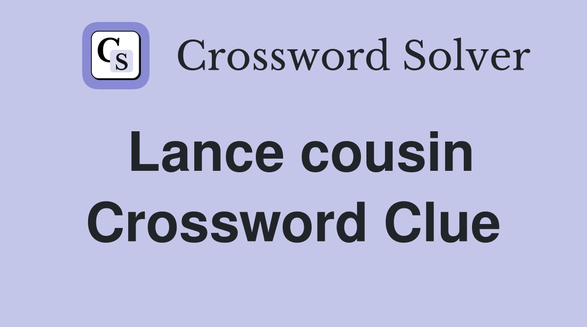Lance cousin Crossword Clue
