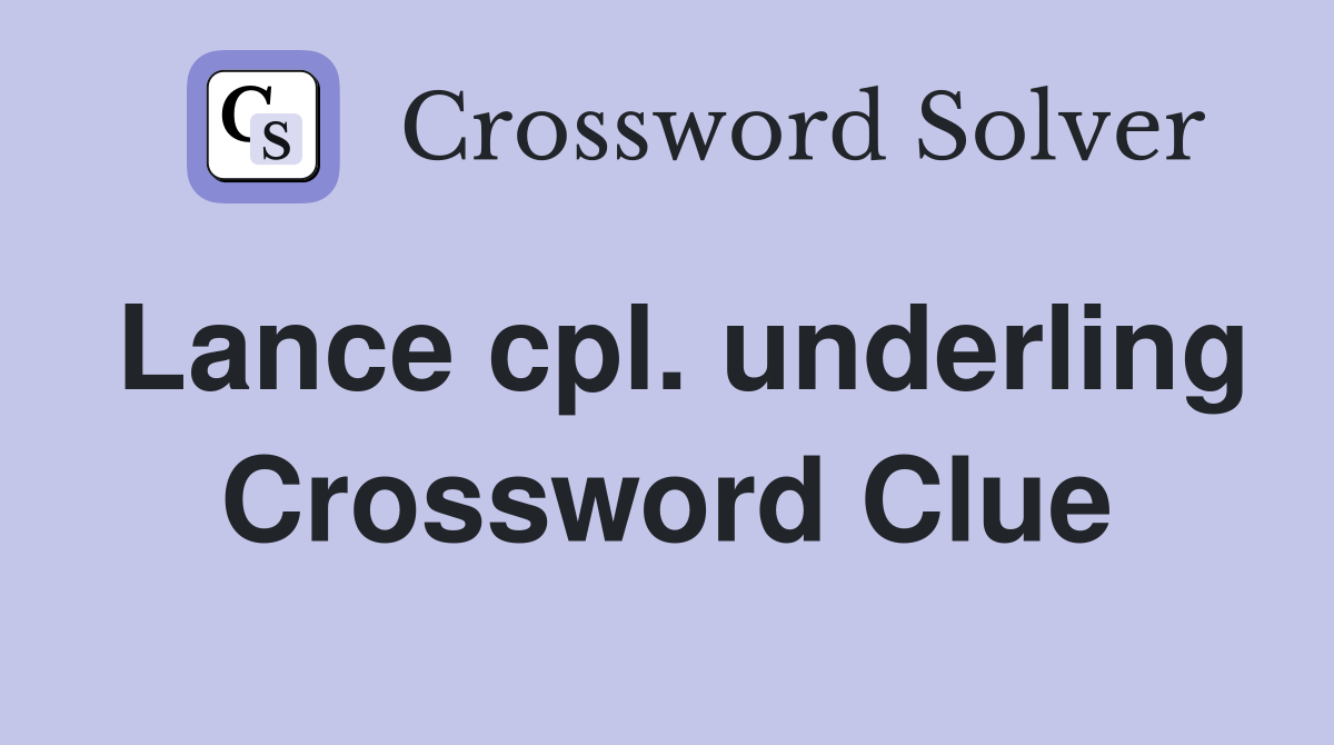 Lance cpl. underling Crossword Clue