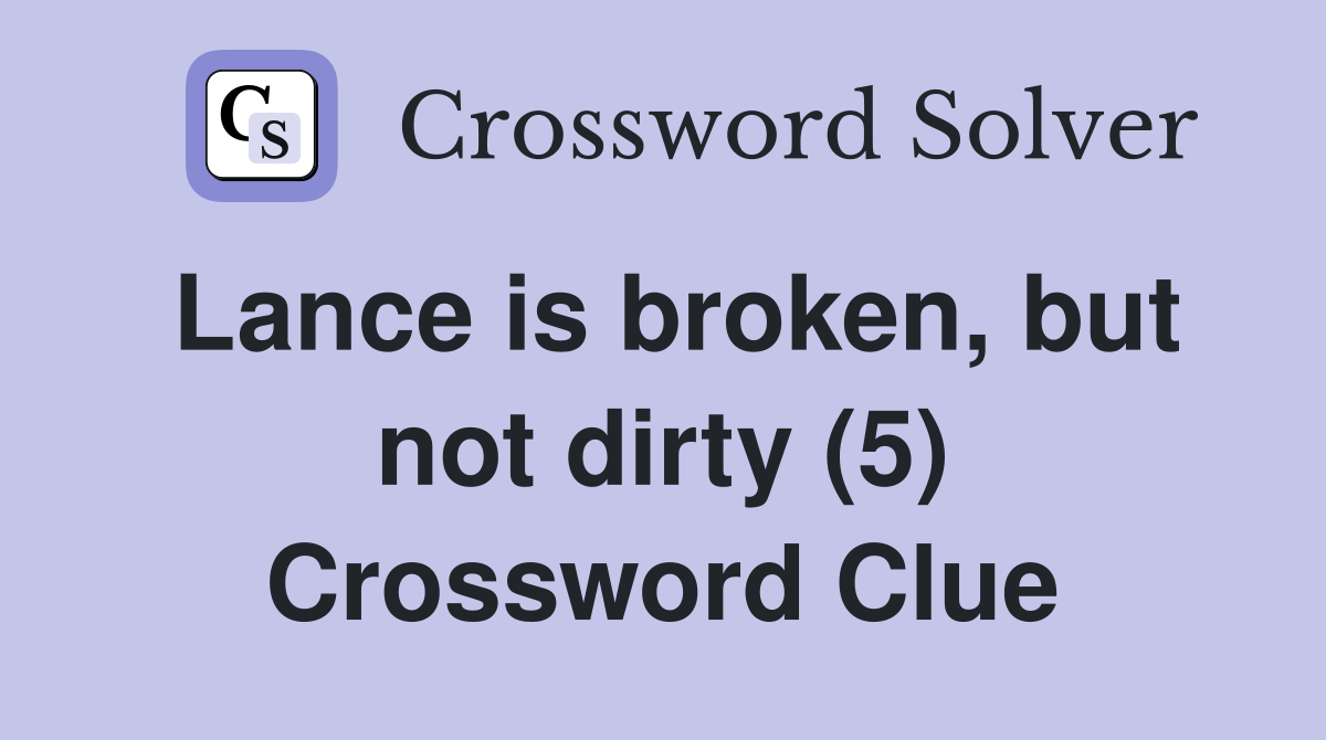 Lance is broken, but not dirty (5) Crossword Clue