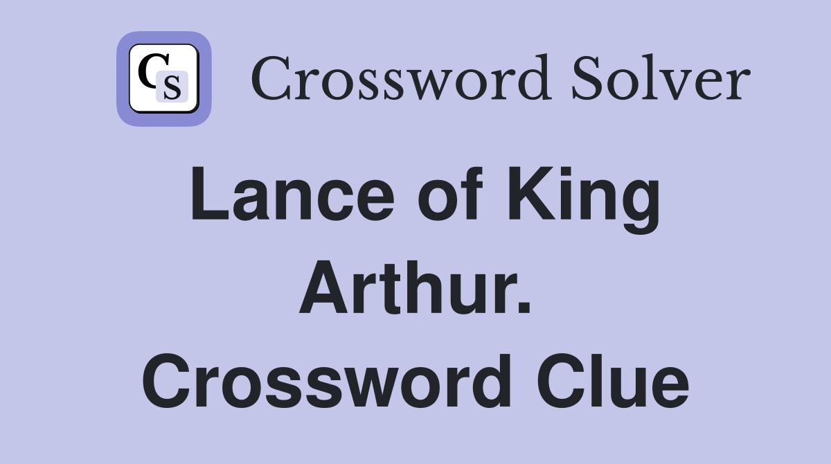Lance of King Arthur. Crossword Clue