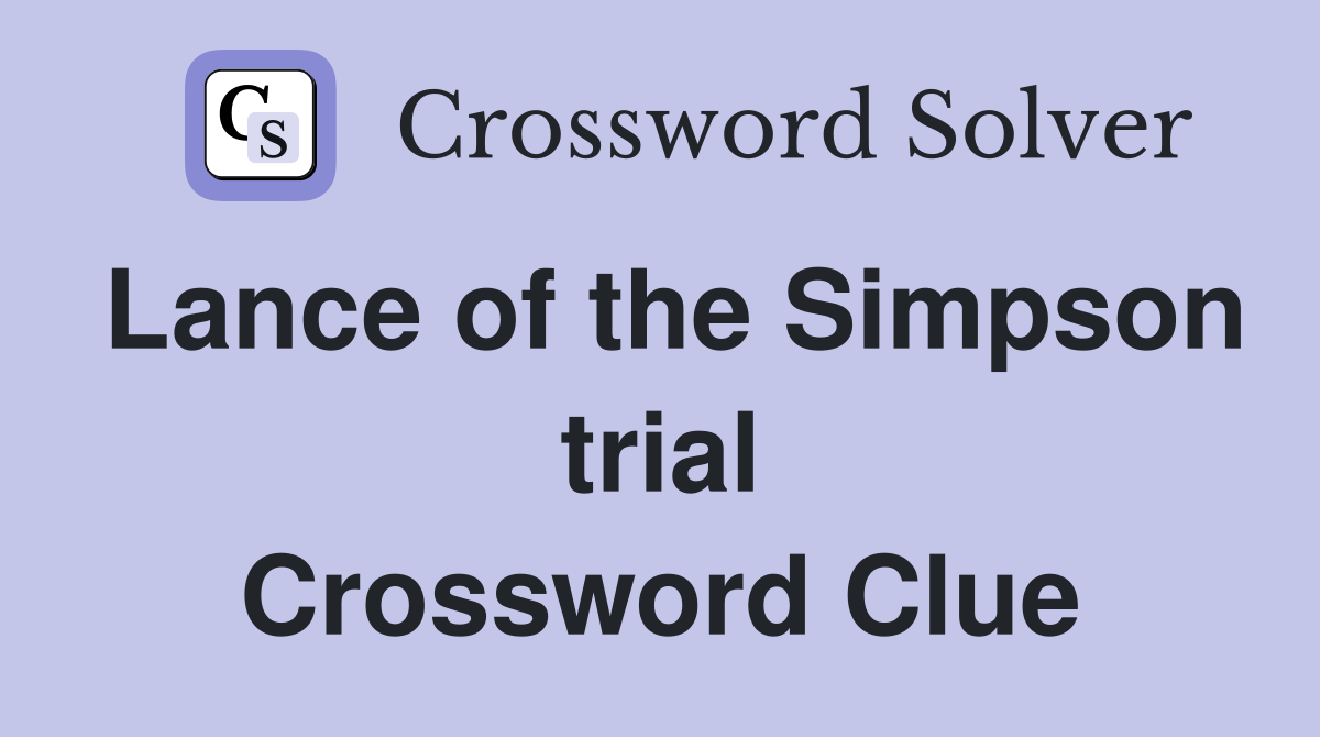 Lance of the Simpson trial Crossword Clue