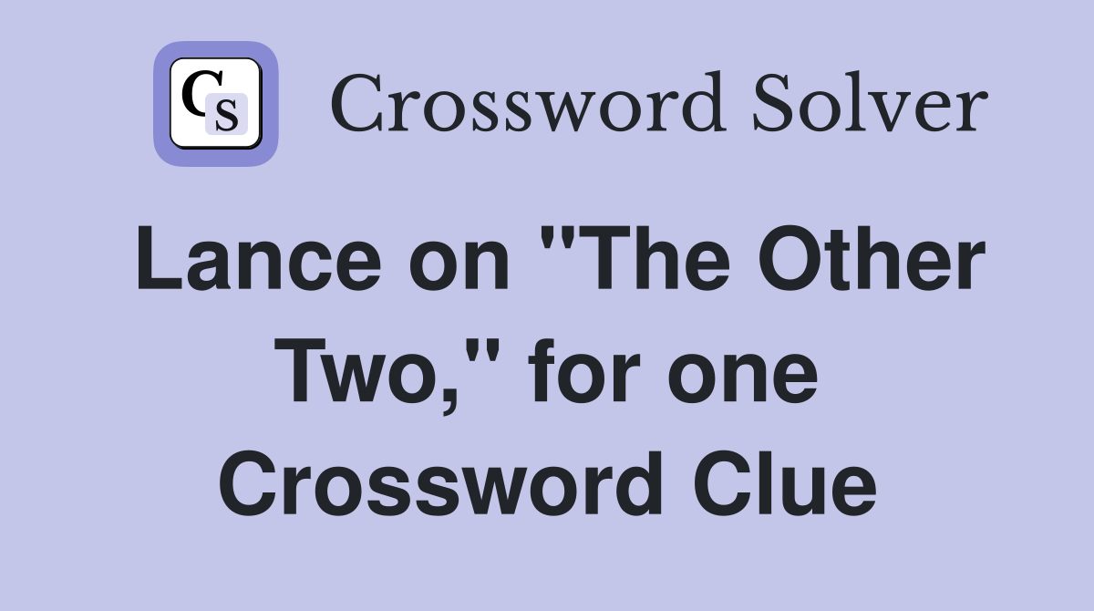 Lance on "The Other Two," for one Crossword Clue