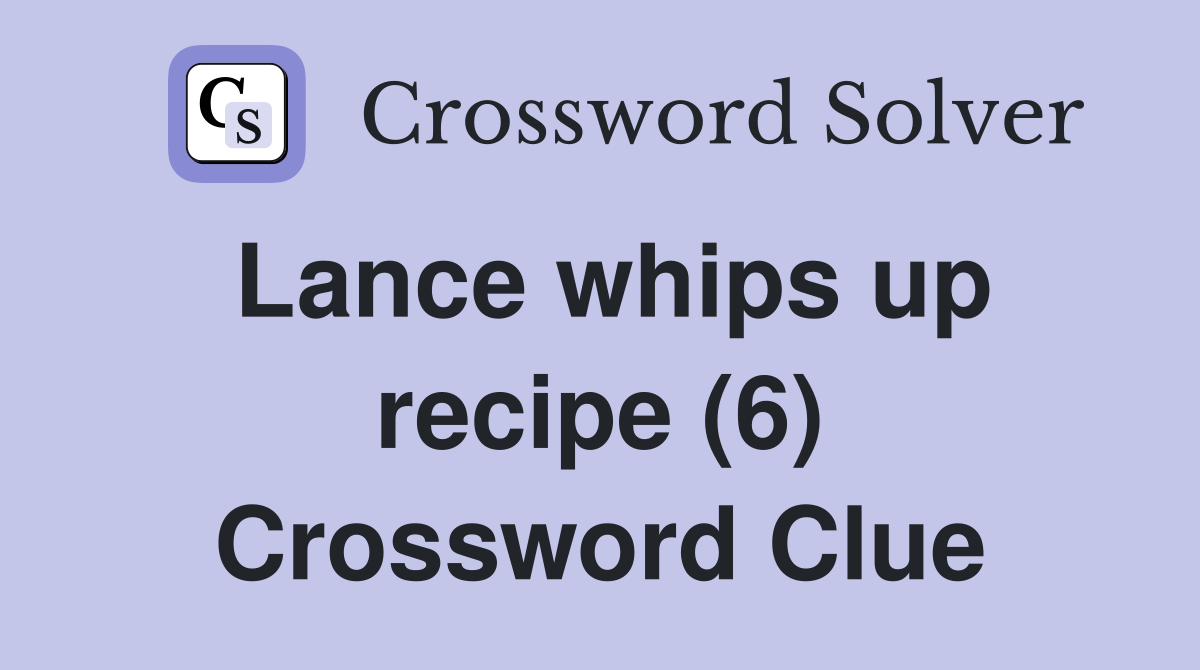 Lance whips up recipe (6) Crossword Clue