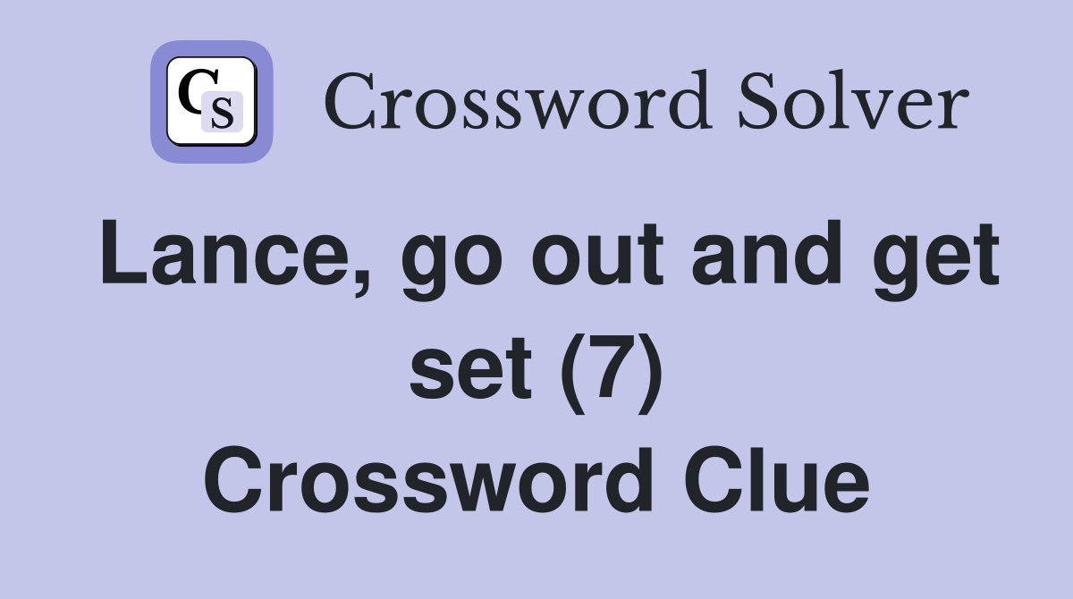 Lance, go out and get set (7) Crossword Clue