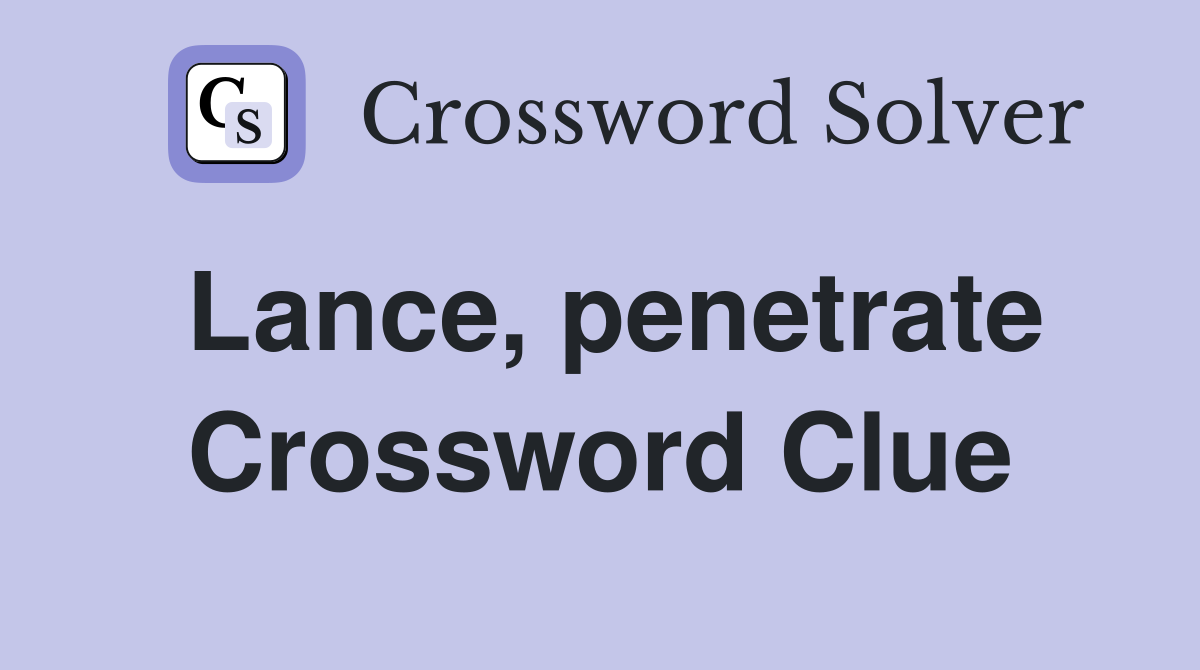 Lance, penetrate Crossword Clue