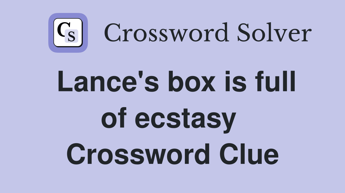 Lance's box is full of ecstasy  Crossword Clue