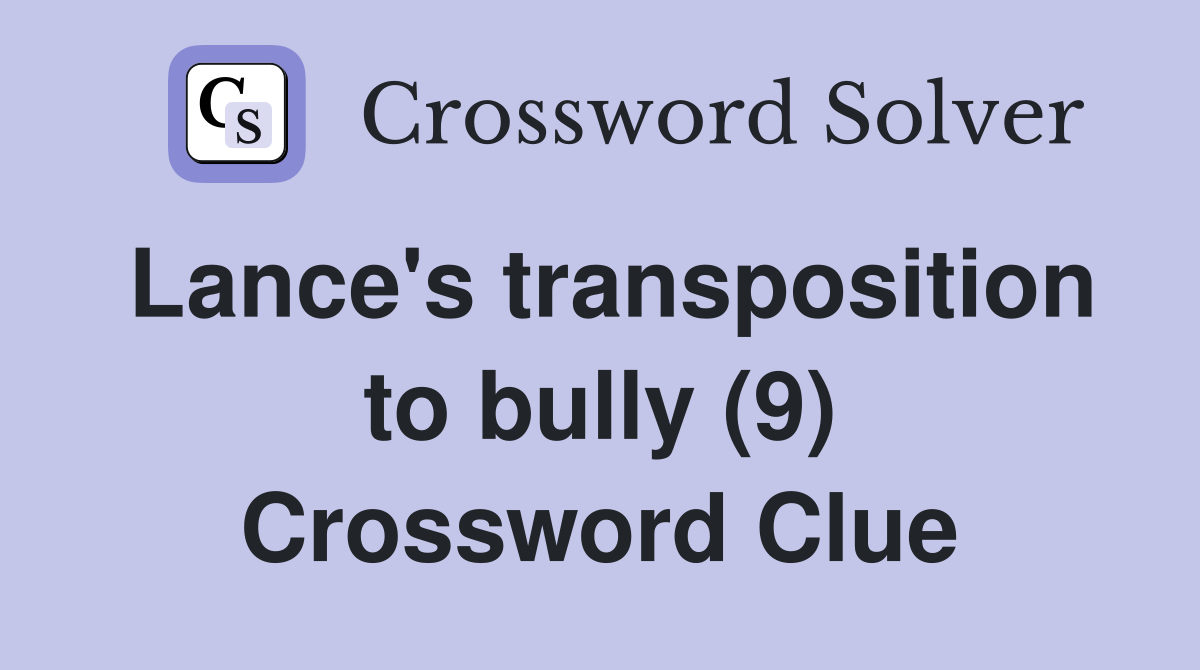 Lance's transposition to bully (9) Crossword Clue